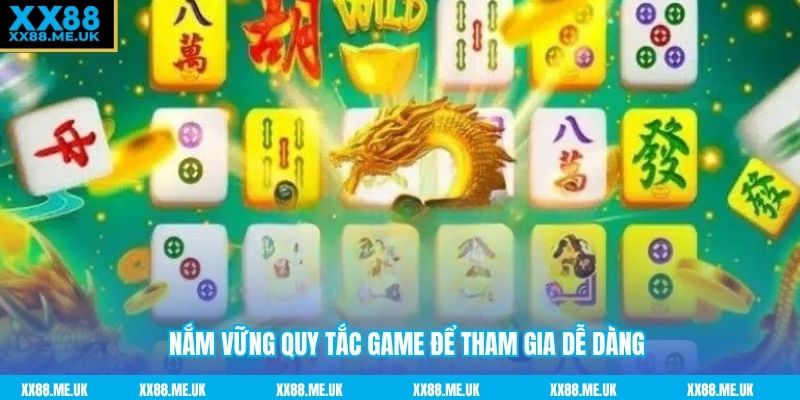 Nắm vững quy tắc game để tham gia dễ dàng